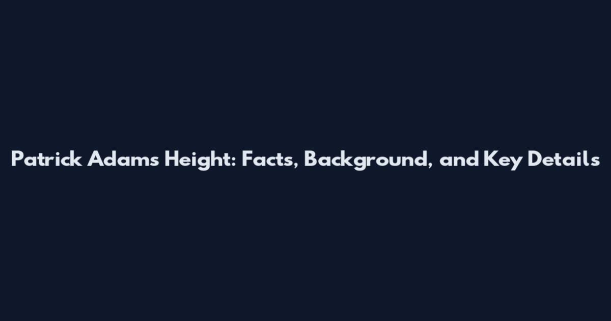 Patrick Adams Height: Facts, Background, and Key Details