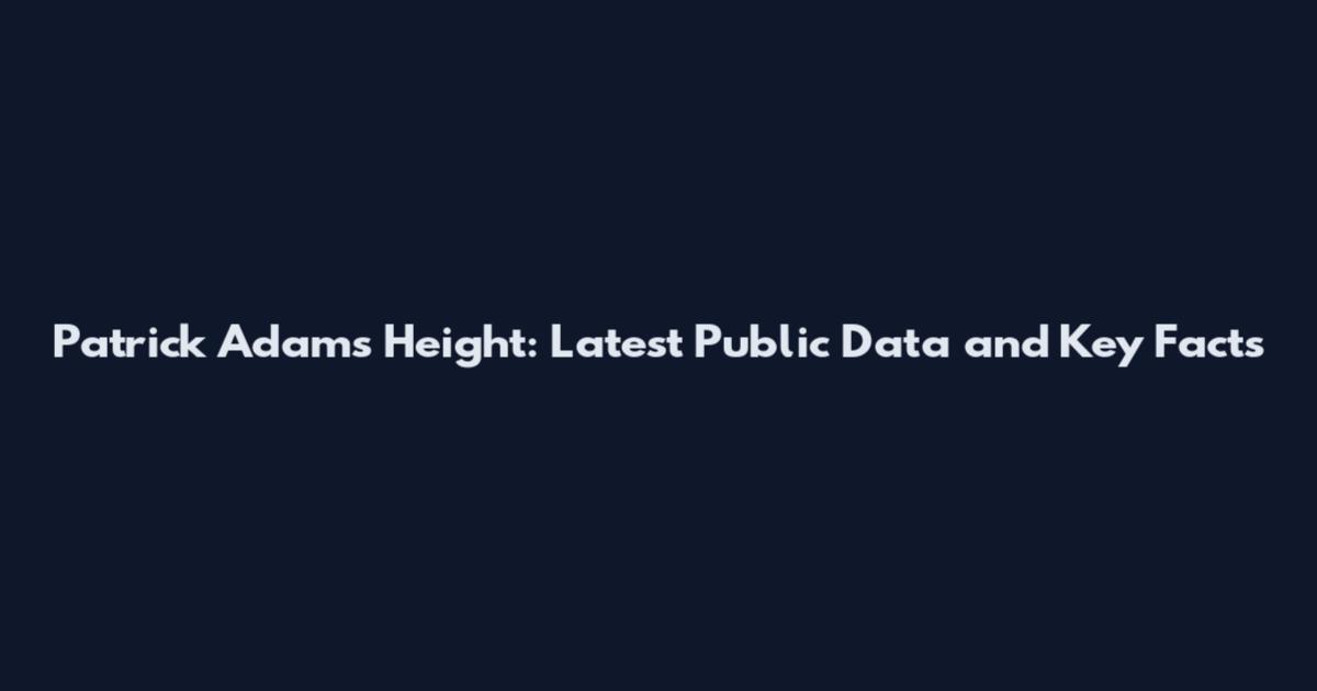 Patrick Adams Height: Latest Public Data and Key Facts
