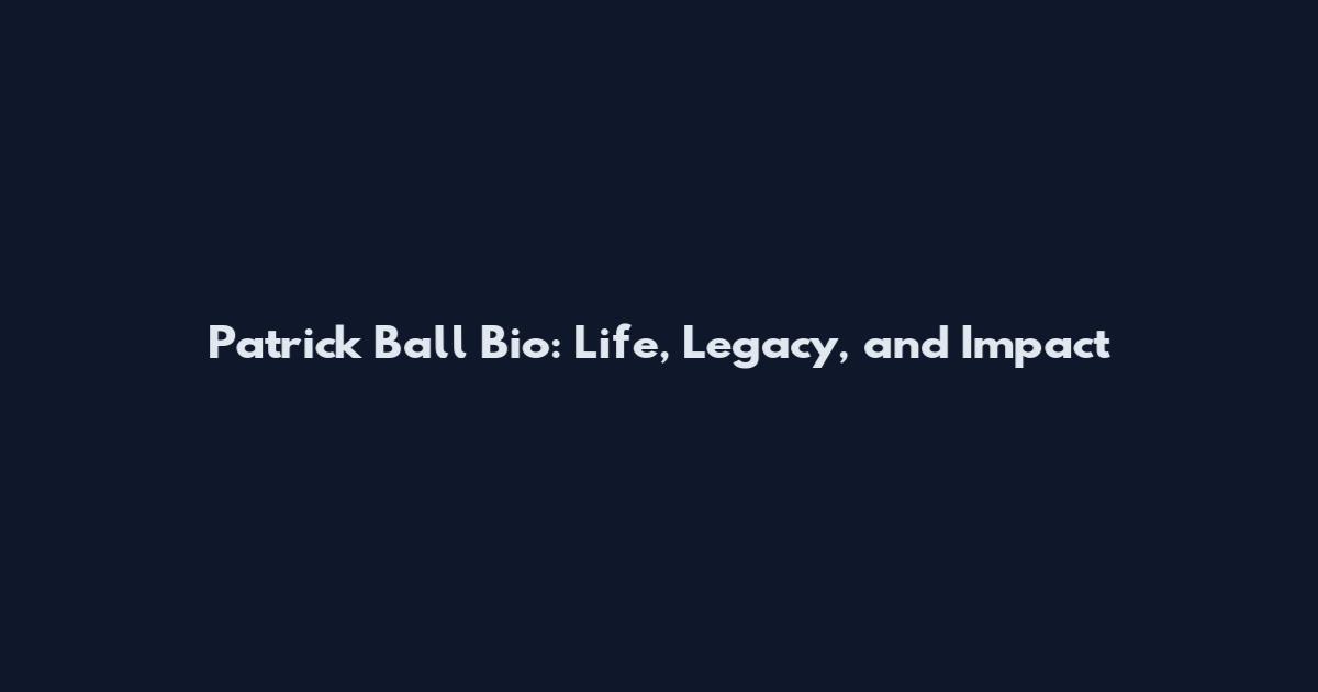 Patrick Ball Bio: Life, Legacy, and Impact