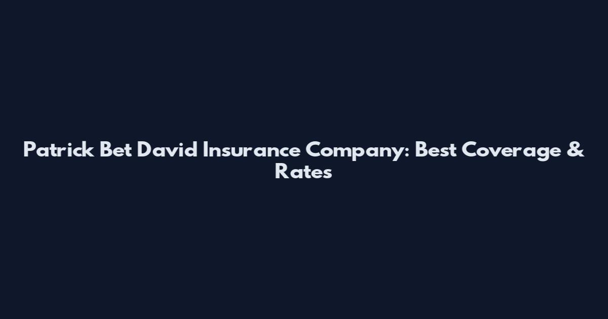 Patrick Bet David Insurance Company: Best Coverage & Rates
