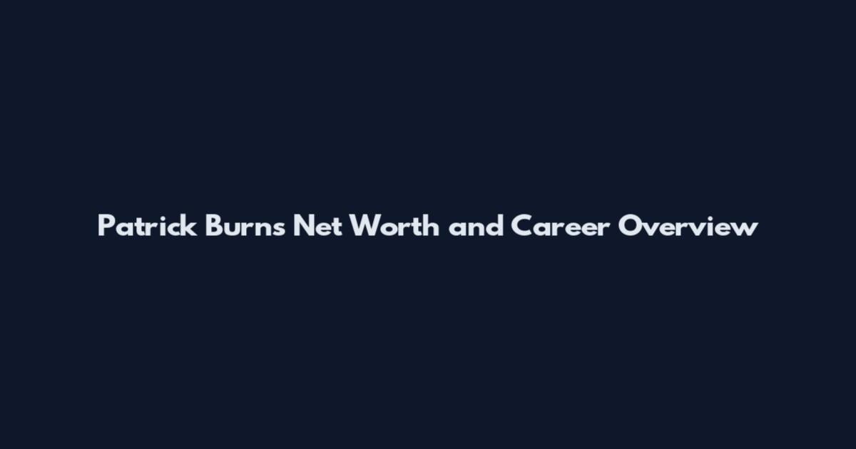 Patrick Burns Net Worth and Career Overview