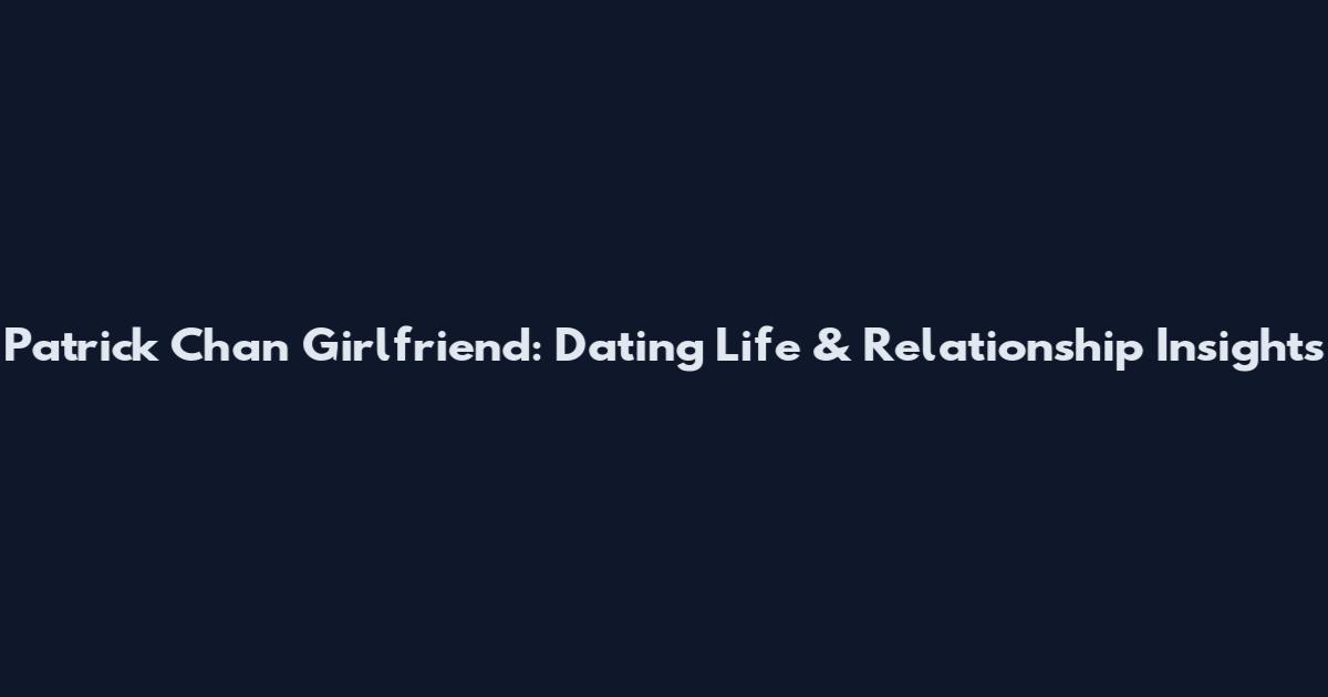 Patrick Chan Girlfriend: Dating Life & Relationship Insights