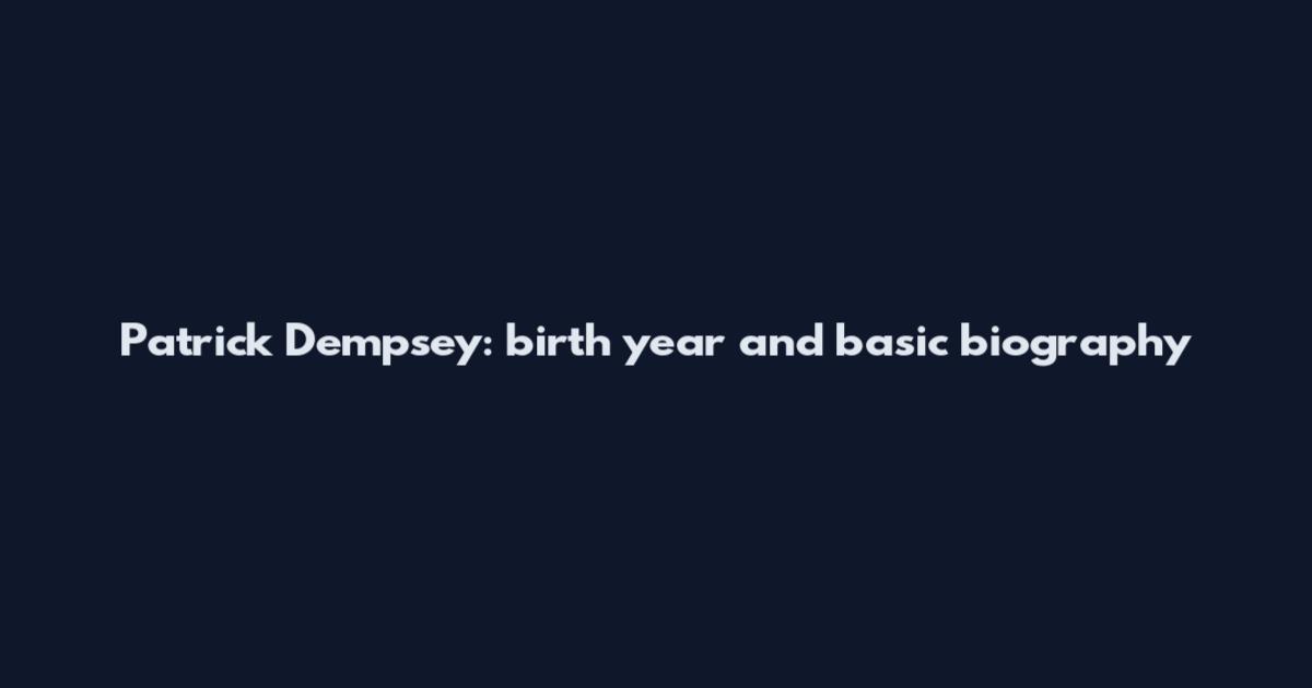 Patrick Dempsey: birth year and basic biography
