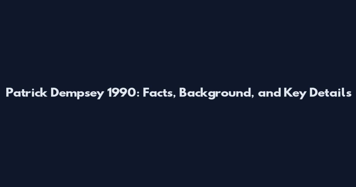 Patrick Dempsey 1990: Facts, Background, and Key Details