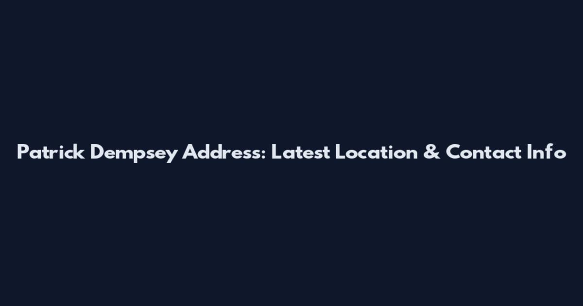 Patrick Dempsey Address: Latest Location & Contact Info