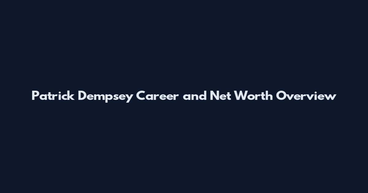 Patrick Dempsey Career and Net Worth Overview