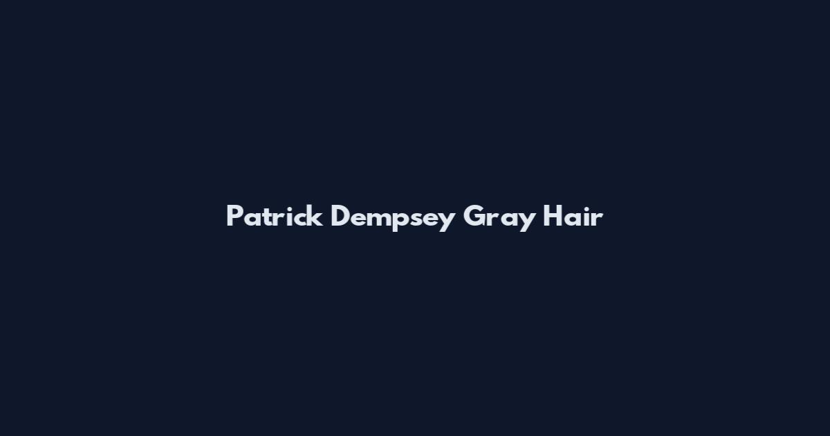 Patrick Dempsey Gray Hair