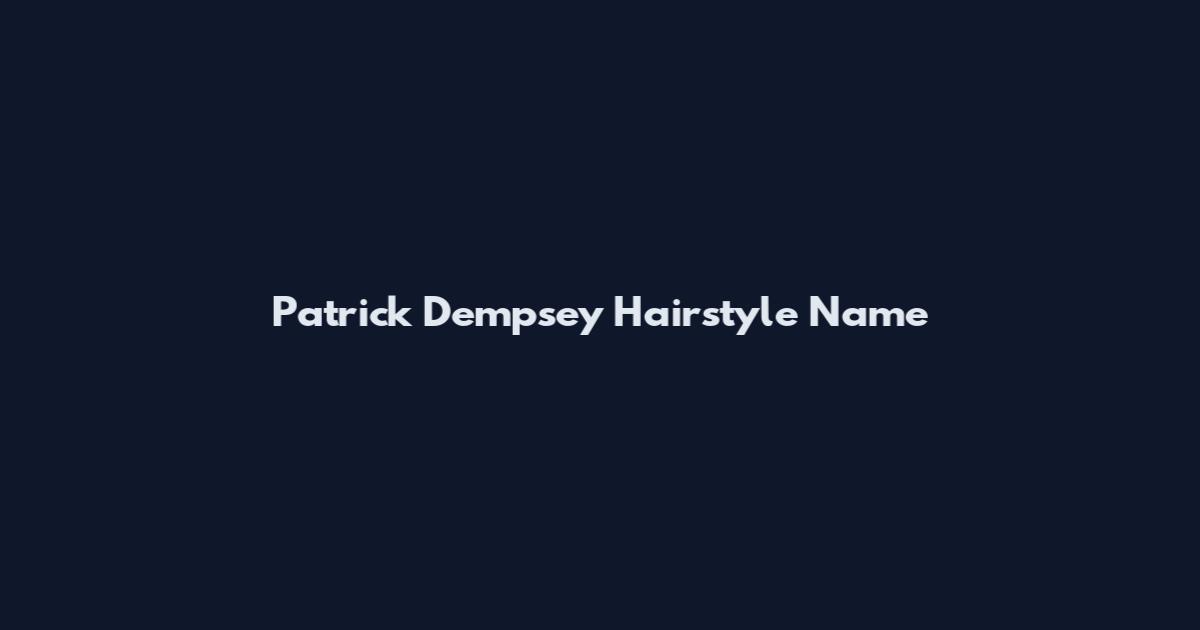 Patrick Dempsey Hairstyle Name