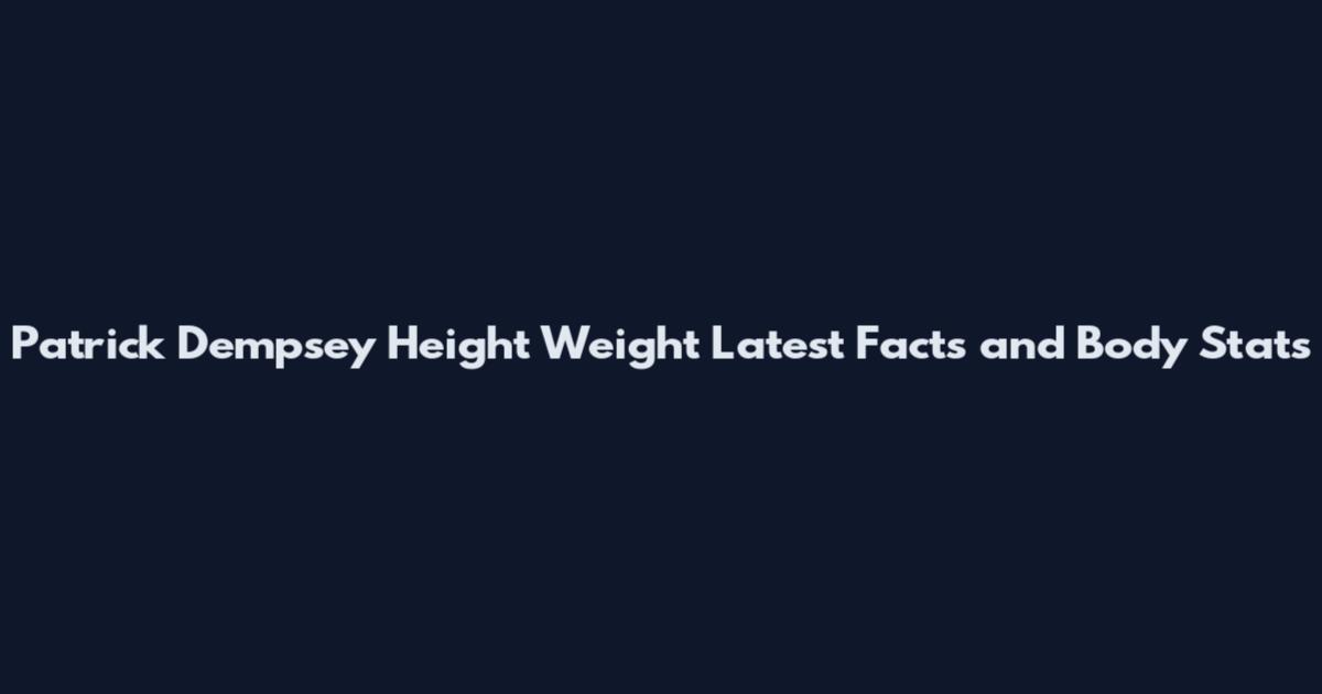 Patrick Dempsey Height Weight Latest Facts and Body Stats