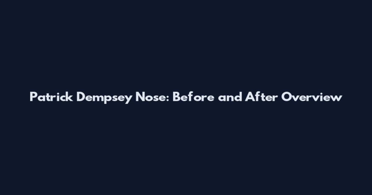Patrick Dempsey Nose: Before and After Overview