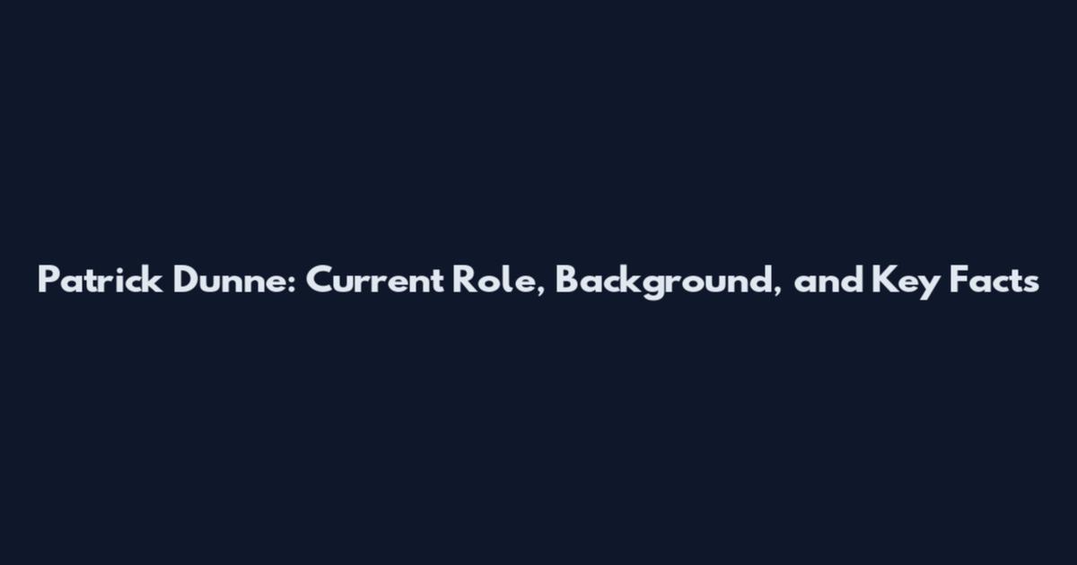Patrick Dunne: Current Role, Background, and Key Facts