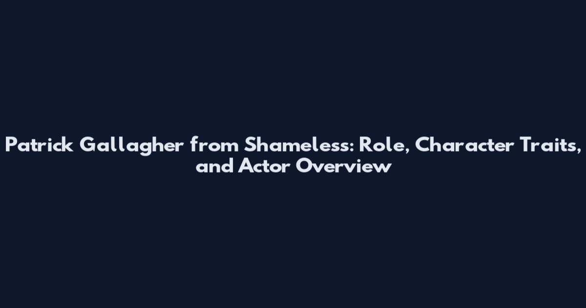 Patrick Gallagher from Shameless: Role, Character Traits, and Actor Overview