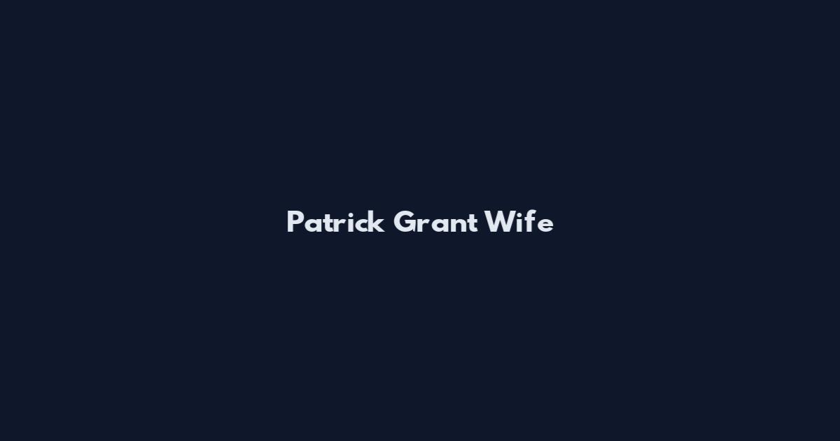 Patrick Grant Wife