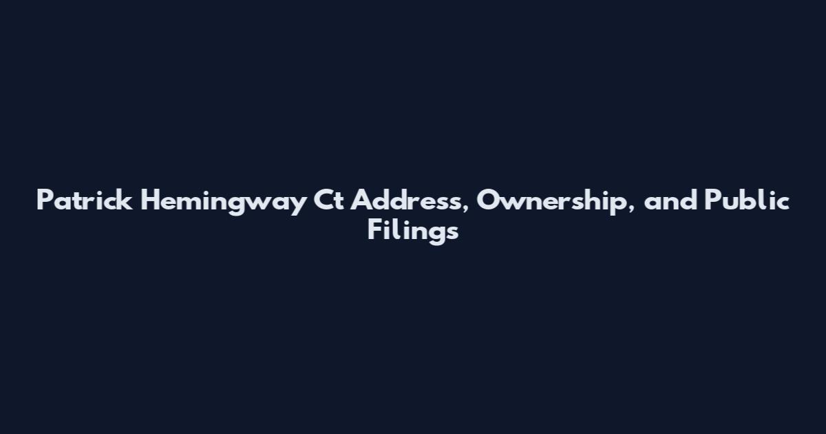 Patrick Hemingway Ct Address, Ownership, and Public Filings