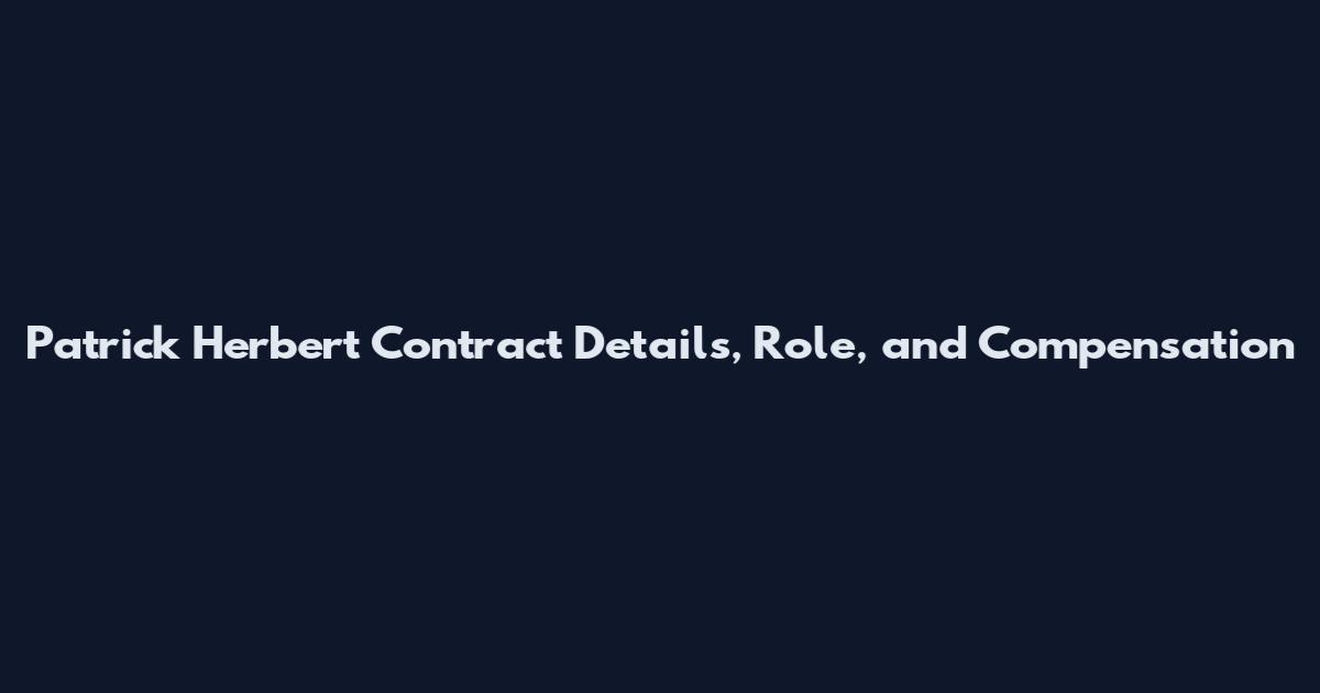 Patrick Herbert Contract Details, Role, and Compensation