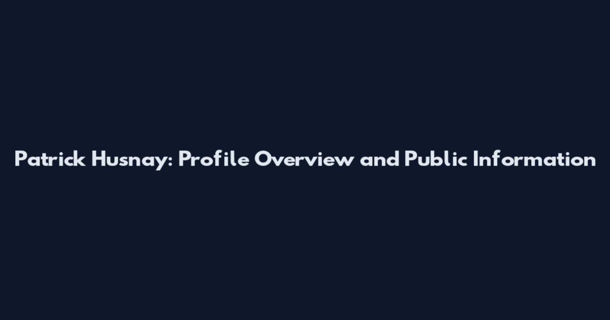 Patrick Husnay: Profile Overview and Public Information