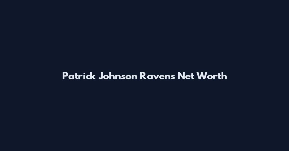 Patrick Johnson Ravens Net Worth
