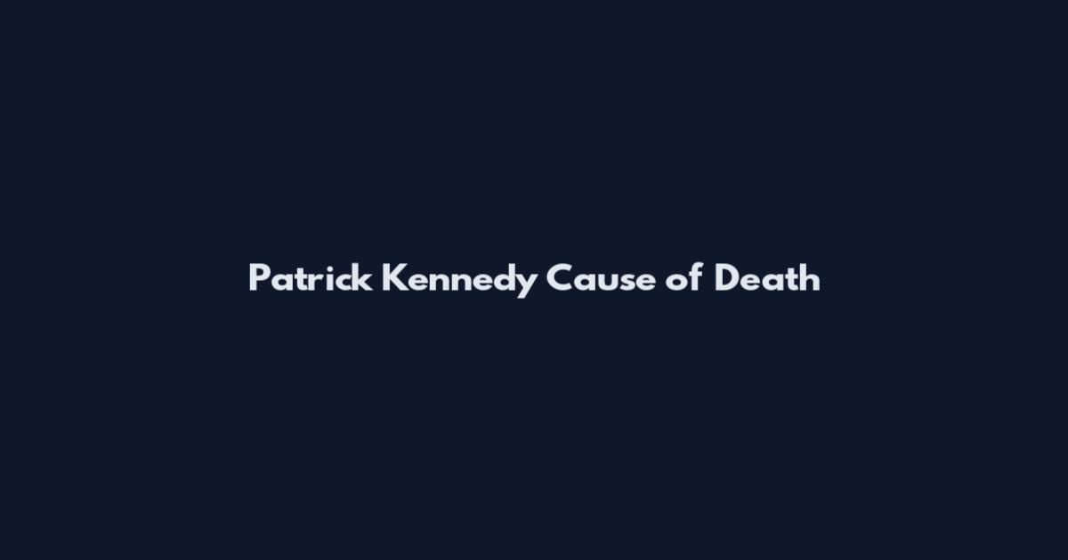 Patrick Kennedy Cause of Death