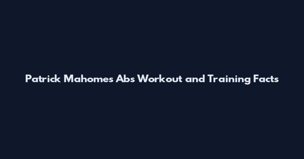 Patrick Mahomes Abs Workout and Training Facts