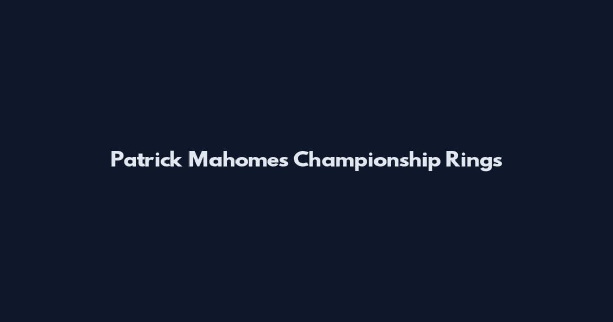 Patrick Mahomes Championship Rings