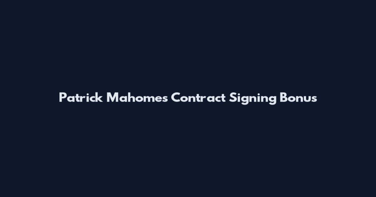 Patrick Mahomes Contract Signing Bonus