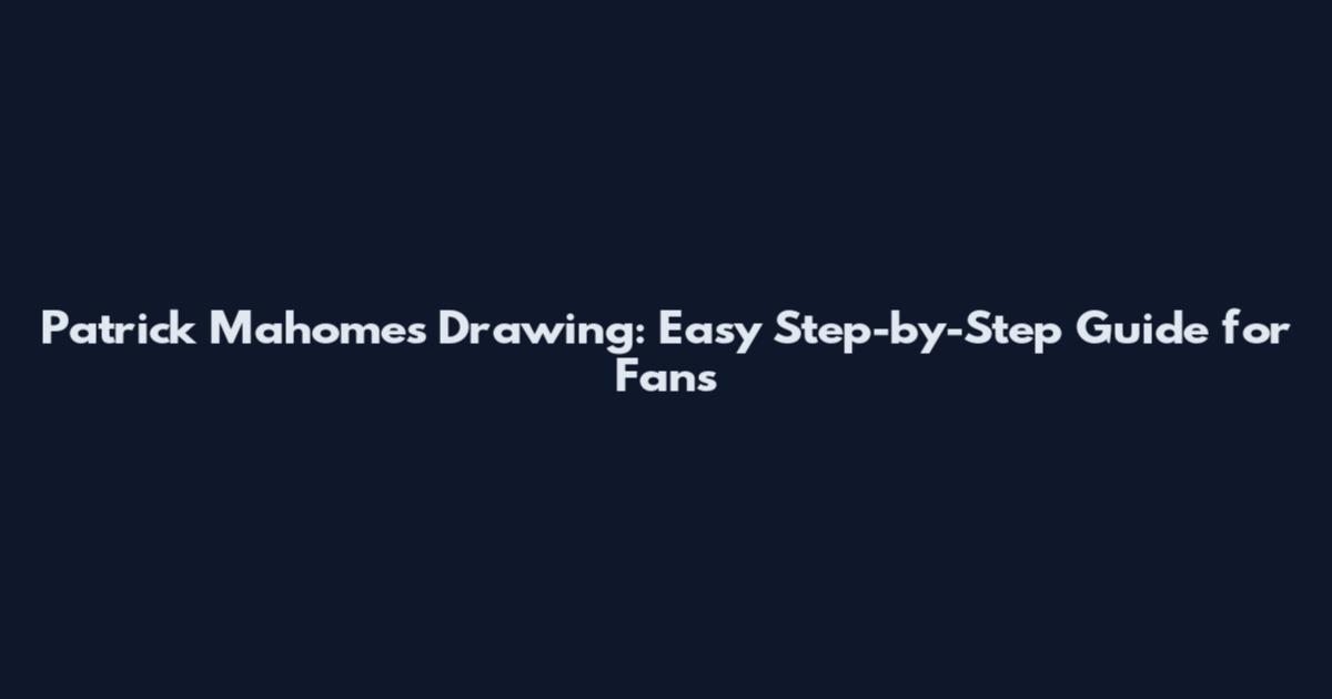 Patrick Mahomes Drawing: Easy Step-by-Step Guide for Fans