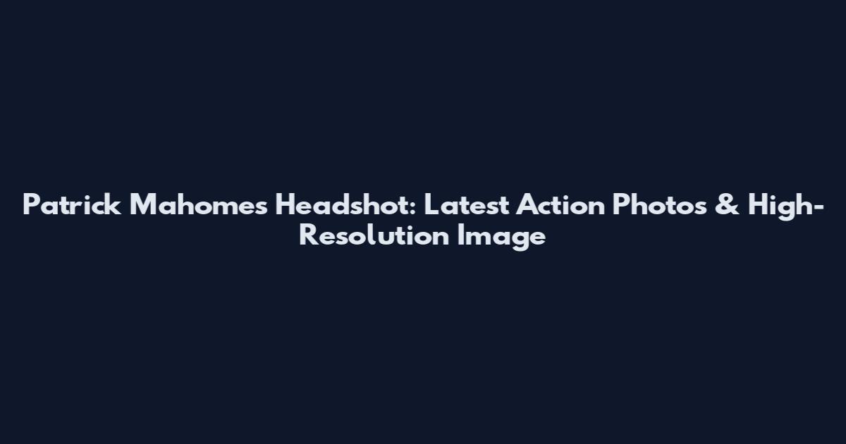 Patrick Mahomes Headshot: Latest Action Photos & High-Resolution Image