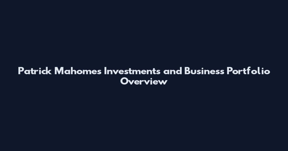 Patrick Mahomes Investments and Business Portfolio Overview