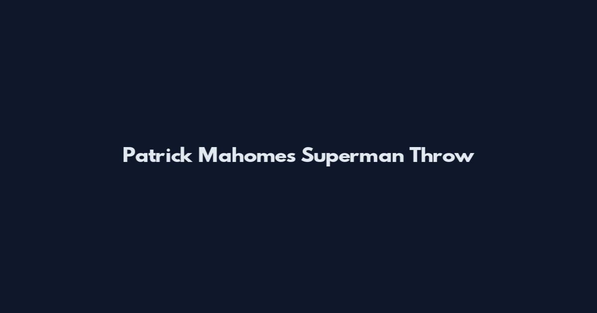 Patrick Mahomes Superman Throw