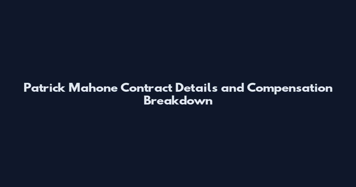 Patrick Mahone Contract Details and Compensation Breakdown
