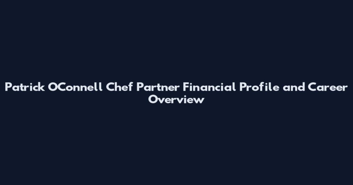 Patrick O'Connell Chef Partner Financial Profile and Career Overview