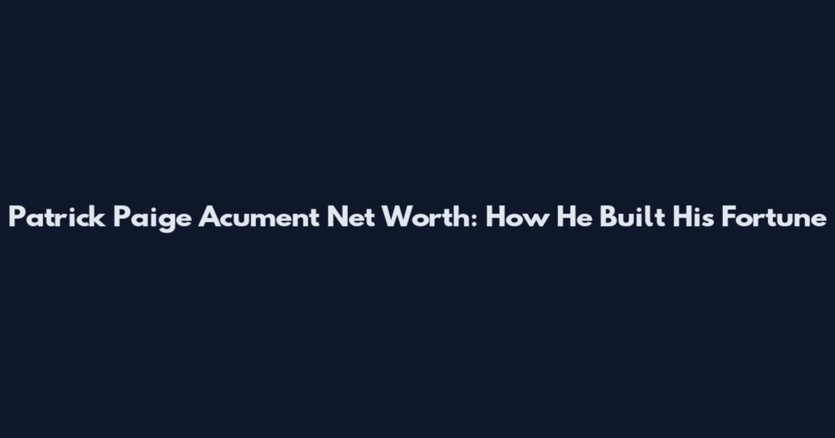 Patrick Paige Acument Net Worth: How He Built His Fortune