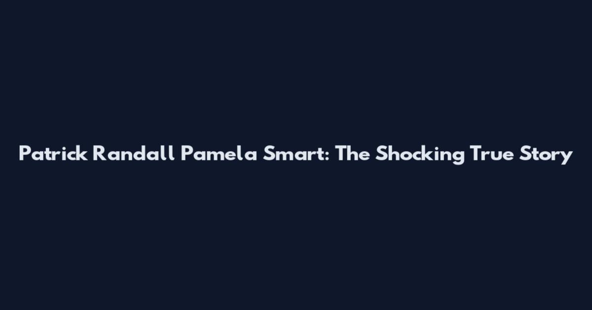Patrick Randall Pamela Smart: The Shocking True Story