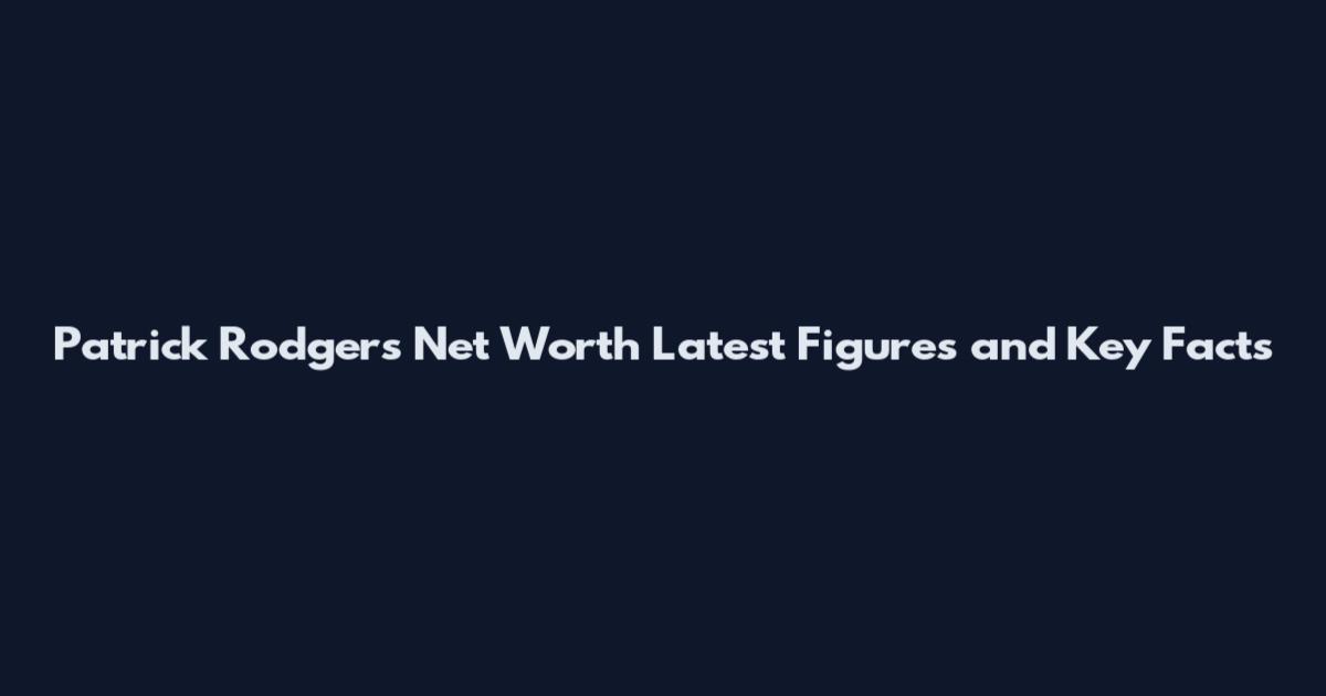 Patrick Rodgers Net Worth Latest Figures and Key Facts