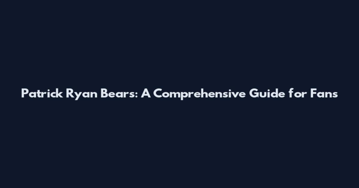 Patrick Ryan Bears: A Comprehensive Guide for Fans