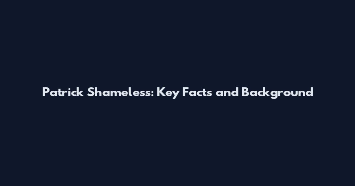 Patrick Shameless: Key Facts and Background