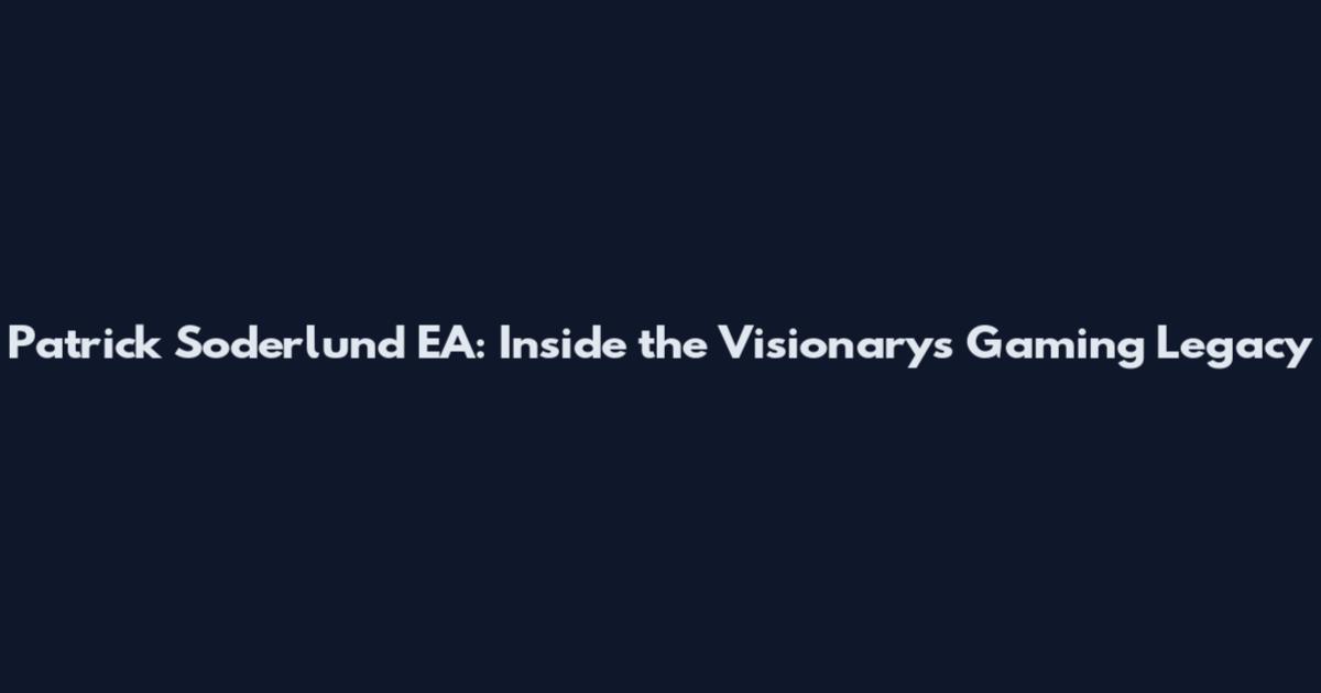 Patrick Soderlund EA: Inside the Visionary's Gaming Legacy