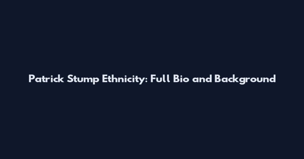 Patrick Stump Ethnicity: Full Bio and Background