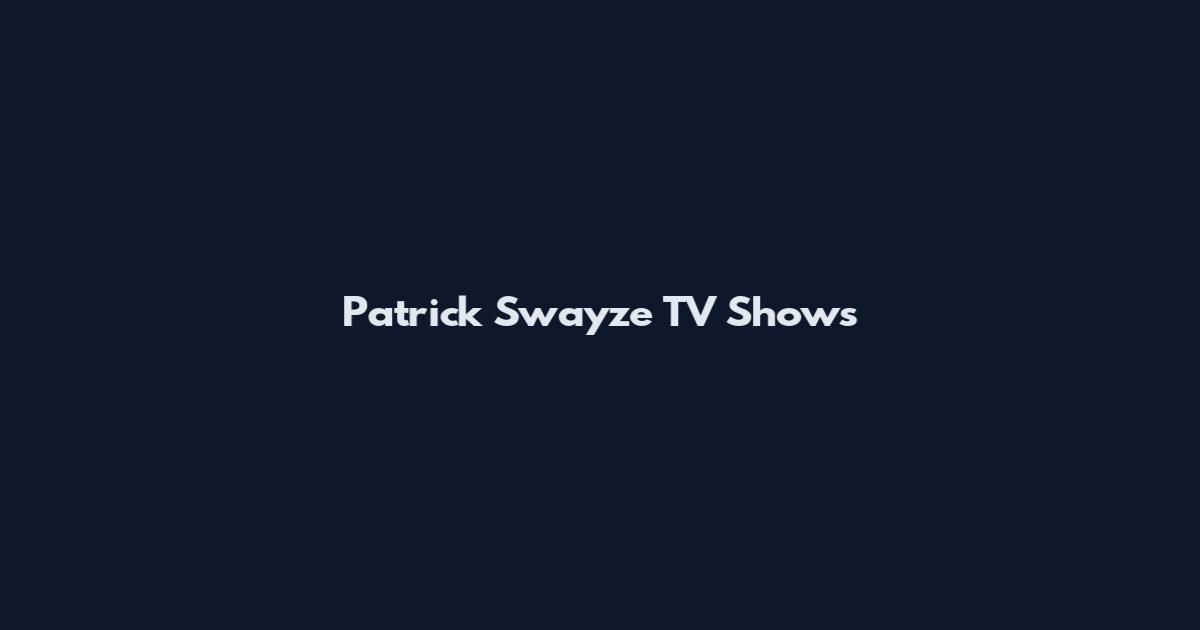 Patrick Swayze TV Shows