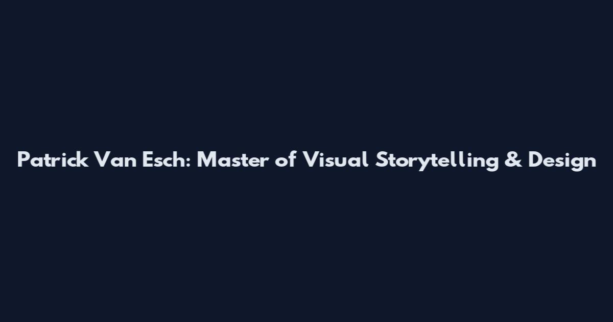 Patrick Van Esch: Master of Visual Storytelling & Design