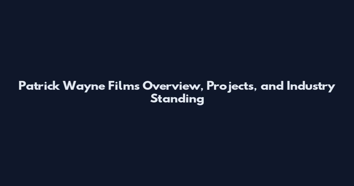Patrick Wayne Films Overview, Projects, and Industry Standing
