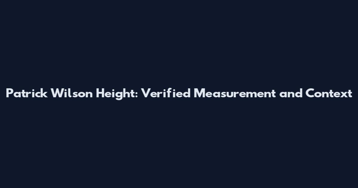 Patrick Wilson Height: Verified Measurement and Context