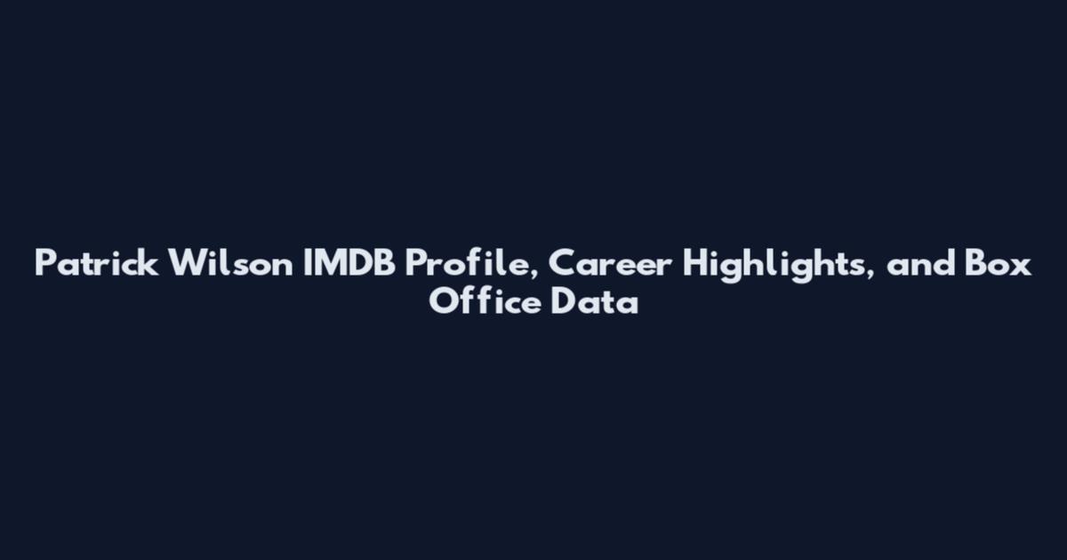 Patrick Wilson IMDB Profile, Career Highlights, and Box Office Data