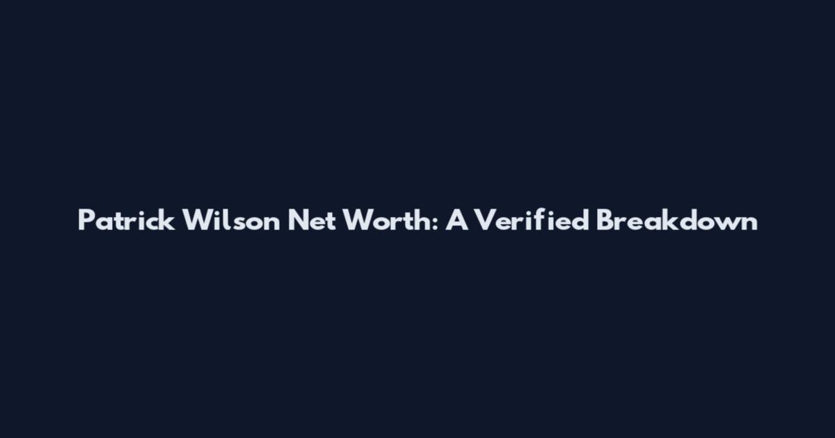 Patrick Wilson Net Worth: A Verified Breakdown