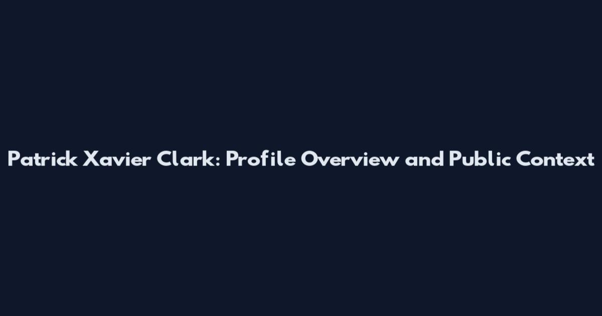 Patrick Xavier Clark: Profile Overview and Public Context