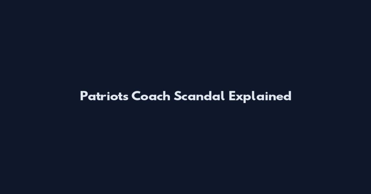 Patriots Coach Scandal Explained