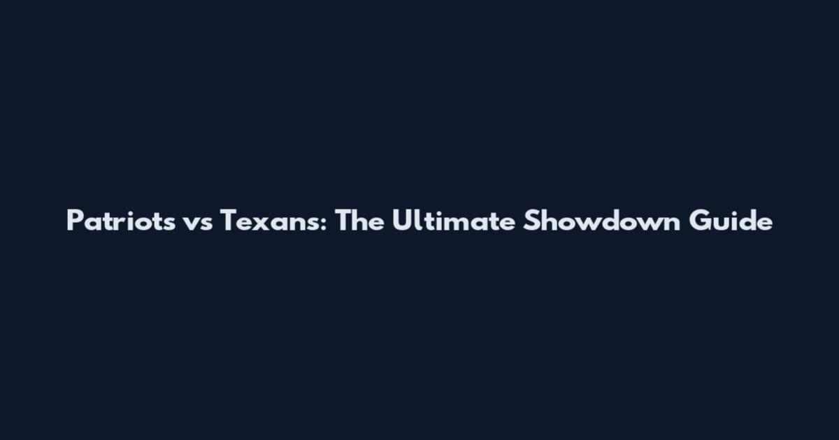 Patriots vs Texans: The Ultimate Showdown Guide