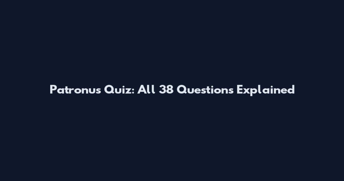 Patronus Quiz: All 38 Questions Explained