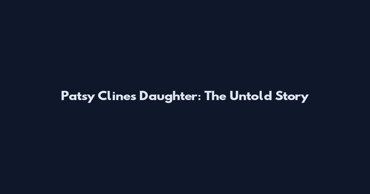 Patsy Cline's Daughter: The Untold Story