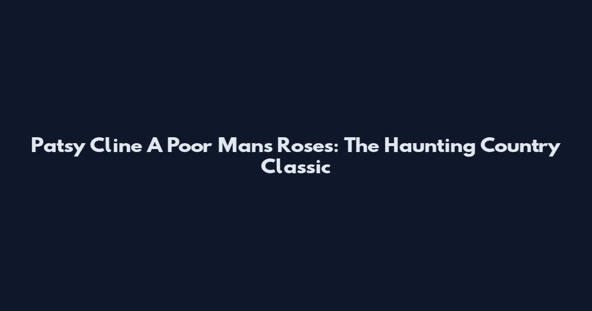 Patsy Cline A Poor Man's Roses: The Haunting Country Classic